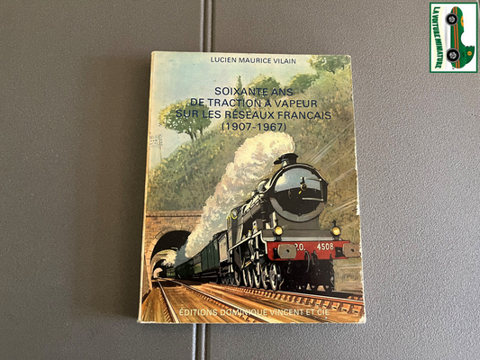 Livre Train Soixante Ans de Traction à Vapeur Sur les Réseaux Français Vilain